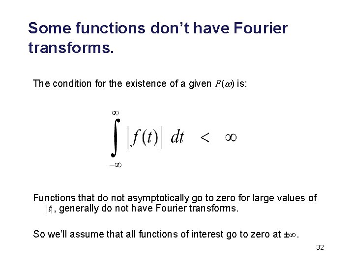 Some functions don’t have Fourier transforms. The condition for the existence of a given