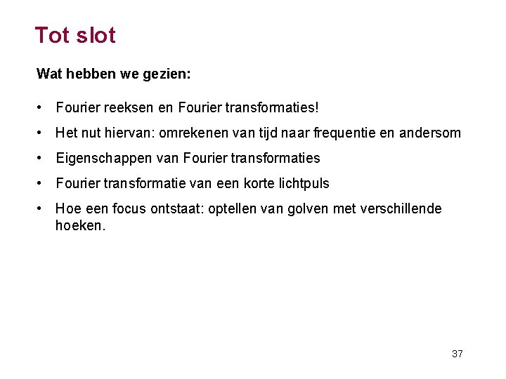 Tot slot Wat hebben we gezien: • Fourier reeksen en Fourier transformaties! • Het