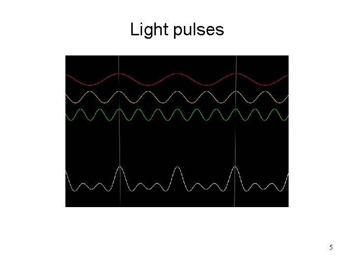 Light pulses 5 Light pulses 5