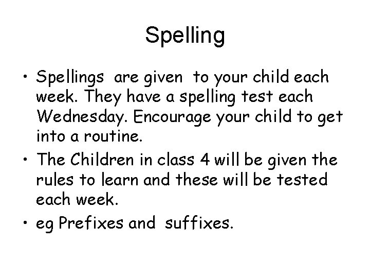 Spelling • Spellings are given to your child each week. They have a spelling