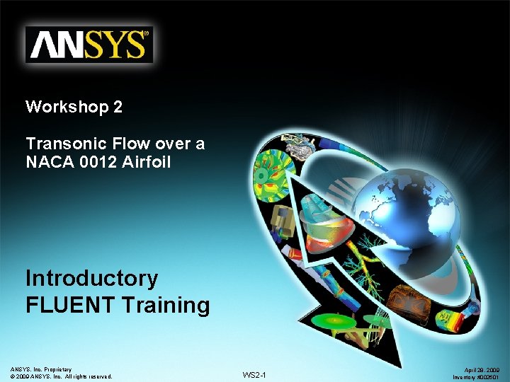 Workshop 2 Transonic Flow over a NACA 0012 Airfoil Introductory FLUENT Training ANSYS, Inc.