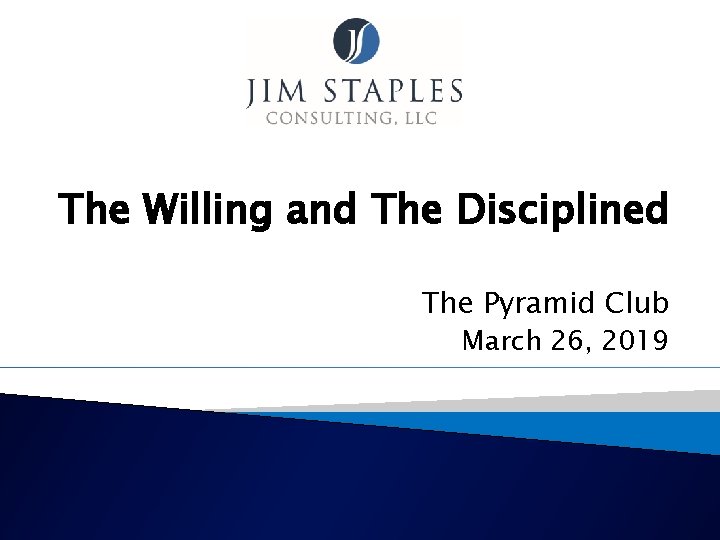 The Willing and The Disciplined The Pyramid Club March 26, 2019 