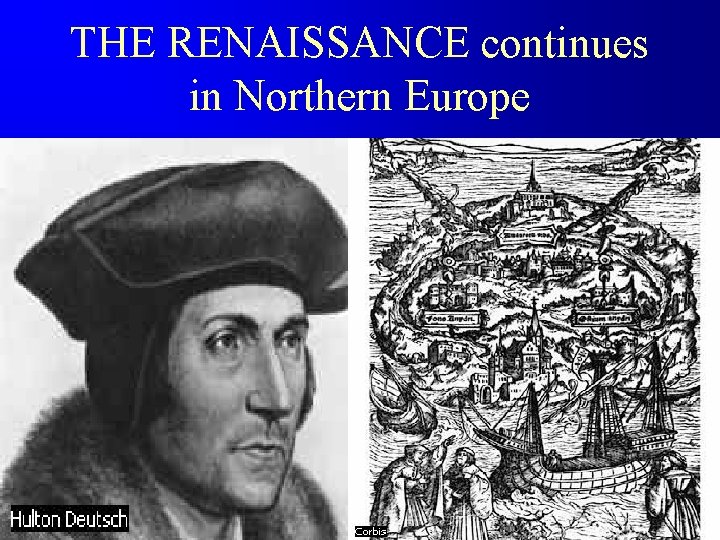 THE RENAISSANCE continues in Northern Europe 