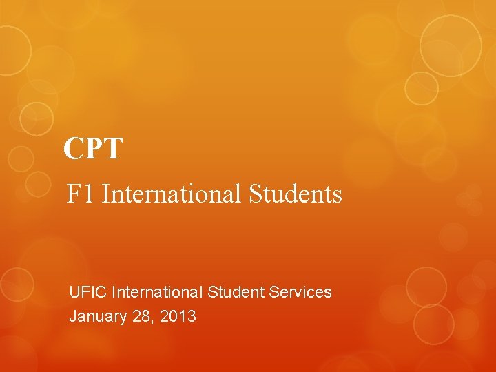 CPT F 1 International Students UFIC International Student Services January 28, 2013 