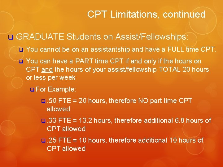 CPT Limitations, continued q GRADUATE Students on Assist/Fellowships: q You cannot be on an