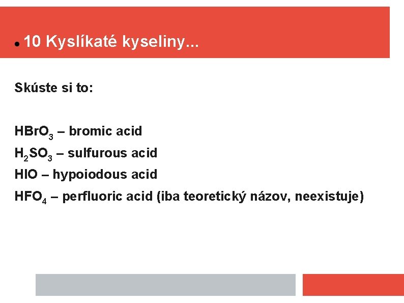  10 Kyslíkaté kyseliny. . . Skúste si to: HBr. O 3 – bromic