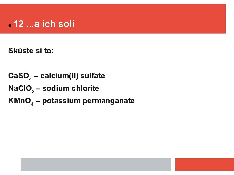  12. . . a ich soli Skúste si to: Ca. SO 4 –