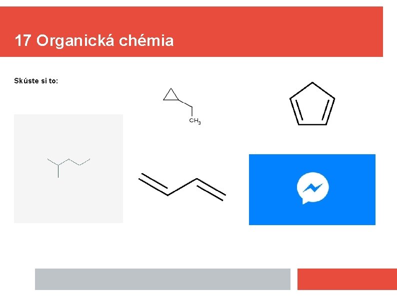 17 Organická chémia Skúste si to: 