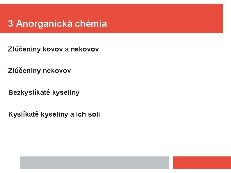 3 Anorganická chémia Zlúčeniny kovov a nekovov Zlúčeniny nekovov Bezkyslíkaté kyseliny Kyslíkaté kyseliny a