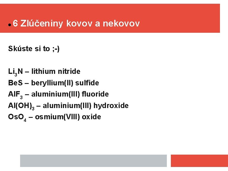  6 Zlúčeniny kovov a nekovov Skúste si to ; -) Li 3 N