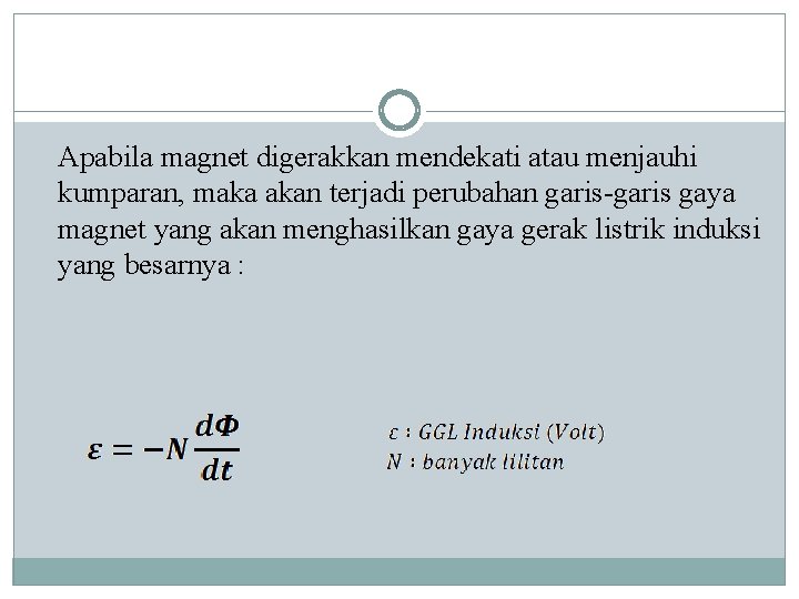 Apabila magnet digerakkan mendekati atau menjauhi kumparan, maka akan terjadi perubahan garis-garis gaya magnet