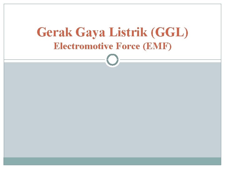 Gerak Gaya Listrik (GGL) Electromotive Force (EMF) 