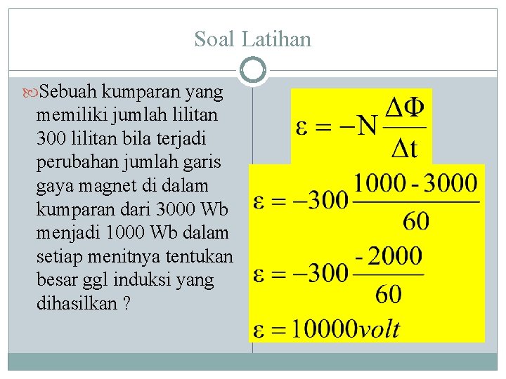 Soal Latihan Sebuah kumparan yang memiliki jumlah lilitan 300 lilitan bila terjadi perubahan jumlah