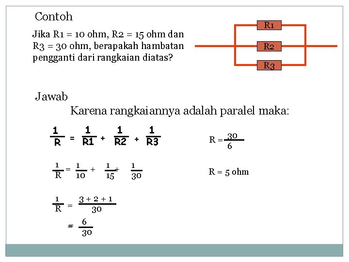 Contoh R 1 Jika R 1 = 10 ohm, R 2 = 15 ohm