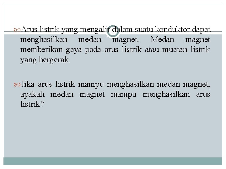  Arus listrik yang mengalir dalam suatu konduktor dapat menghasilkan medan magnet. Medan magnet