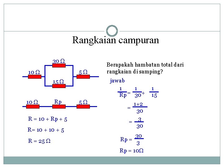 Rangkaian campuran 30 Ω 5Ω 10 Ω jawab 1 1 Rp = 30 +