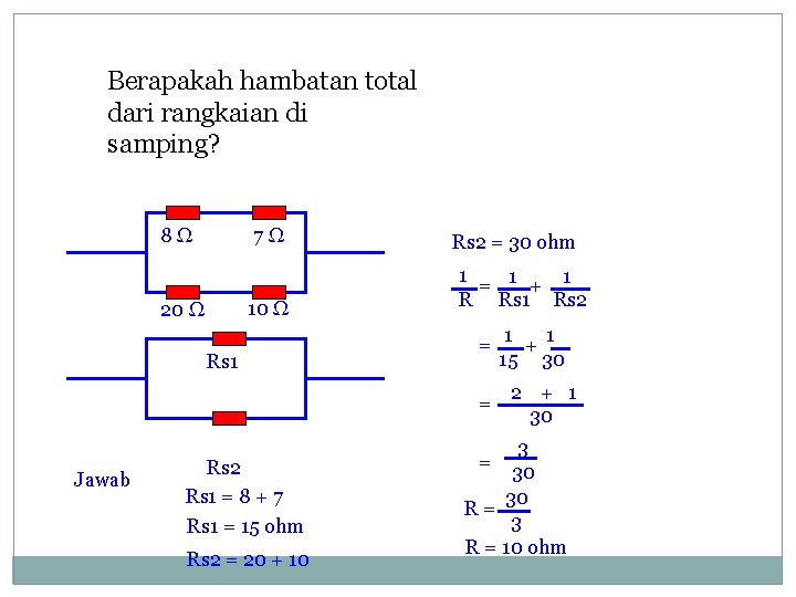 Berapakah hambatan total dari rangkaian di samping? 8Ω 7Ω 10 Ω 20 Ω Rs