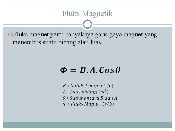 Fluks Magnetik Fluks magnet yaitu banyaknya garis gaya magnet yang menembus suatu bidang atau