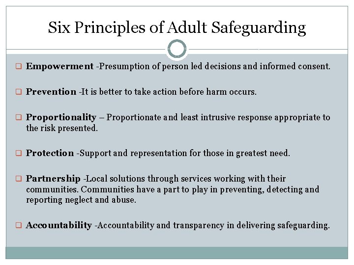 Six Principles of Adult Safeguarding q Empowerment -Presumption of person led decisions and informed