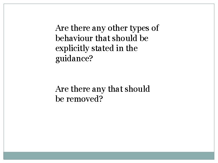 Are there any other types of behaviour that should be explicitly stated in the