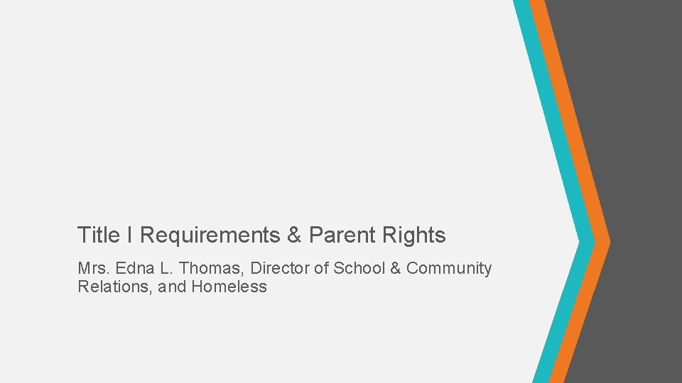 Title I Requirements & Parent Rights Mrs. Edna L. Thomas, Director of School &