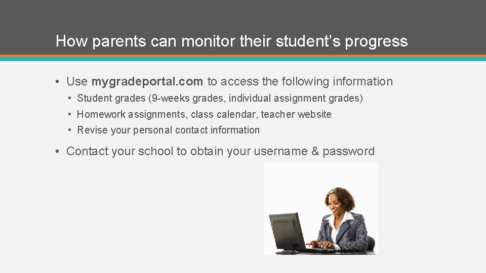How parents can monitor their student’s progress • Use mygradeportal. com to access the