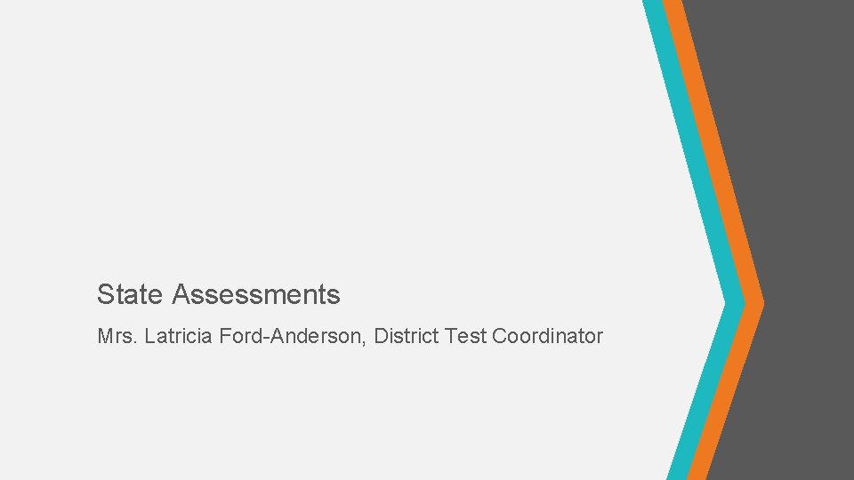 State Assessments Mrs. Latricia Ford-Anderson, District Test Coordinator 