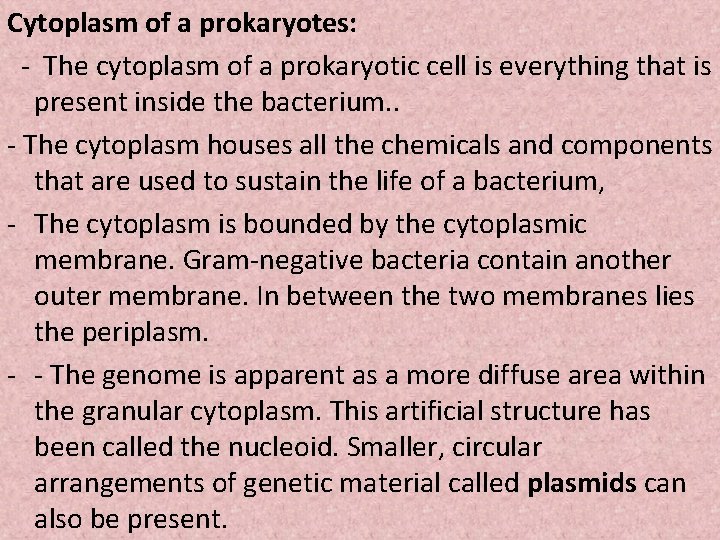 Cytoplasm of a prokaryotes: - The cytoplasm of a prokaryotic cell is everything that