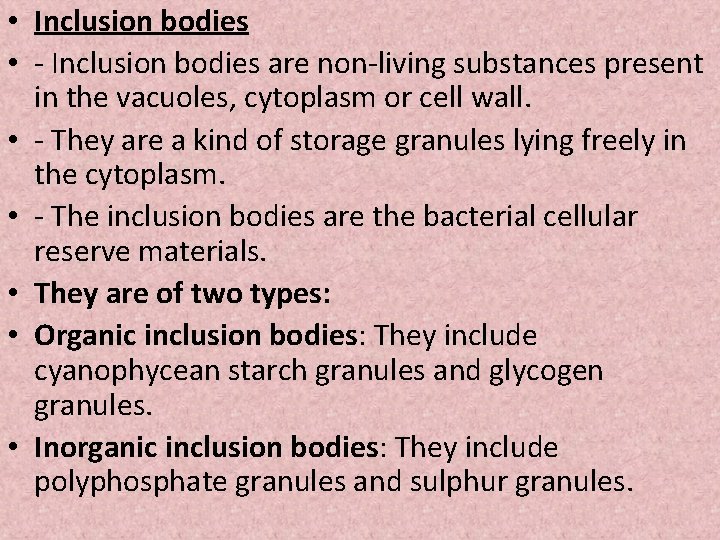  • Inclusion bodies • - Inclusion bodies are non-living substances present in the