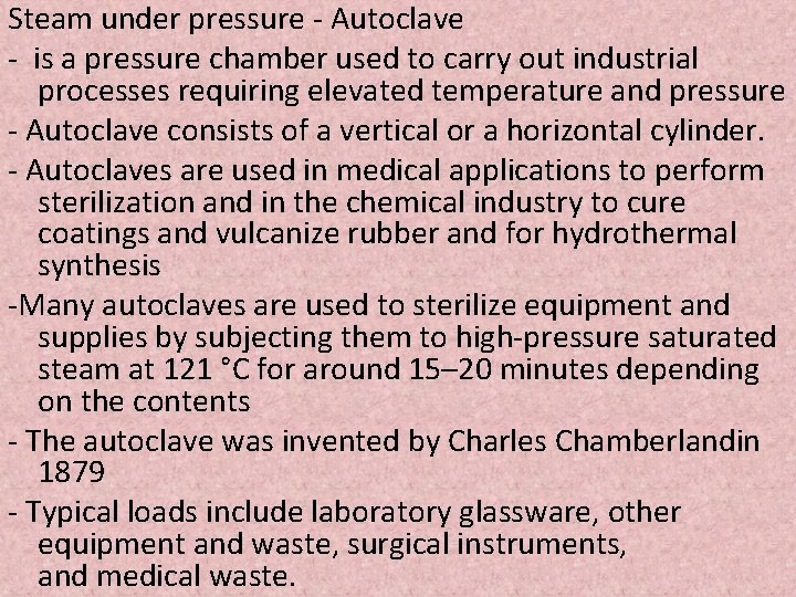 Steam under pressure - Autoclave - is a pressure chamber used to carry out