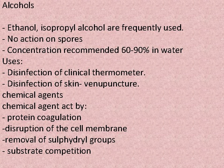 Alcohols - Ethanol, isopropyl alcohol are frequently used. - No action on spores -