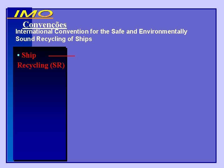 Convenções International Convention for the Safe and Environmentally Sound Recycling of Ships • Ship