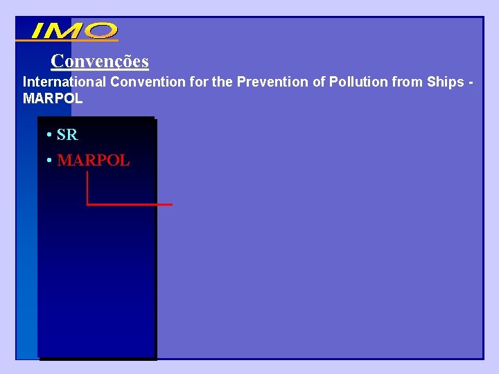 Convenções International Convention for the Prevention of Pollution from Ships MARPOL • SR •