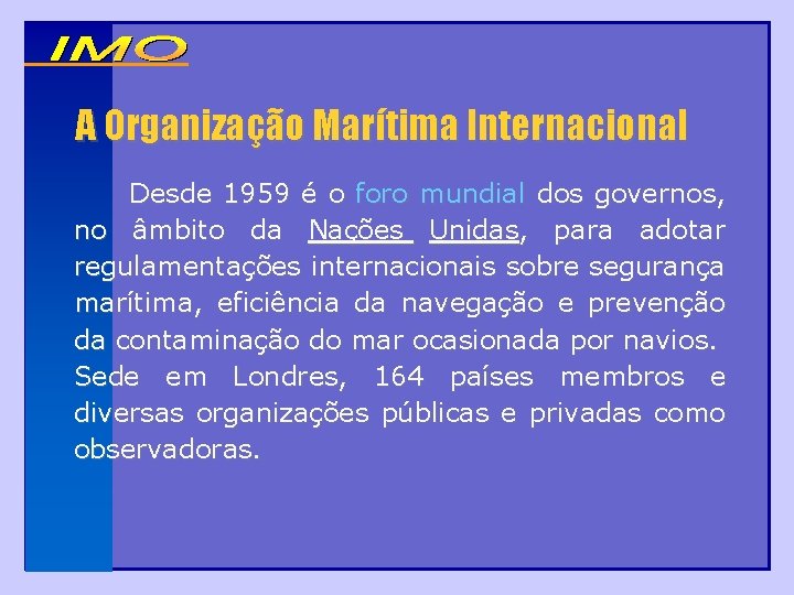 A Organização Marítima Internacional Desde 1959 é o foro mundial dos governos, no âmbito