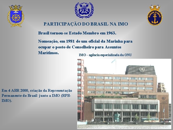 PARTICIPAÇÃO DO BRASIL NA IMO Brasil tornou-se Estado Membro em 1963. Nomeação, em 1981