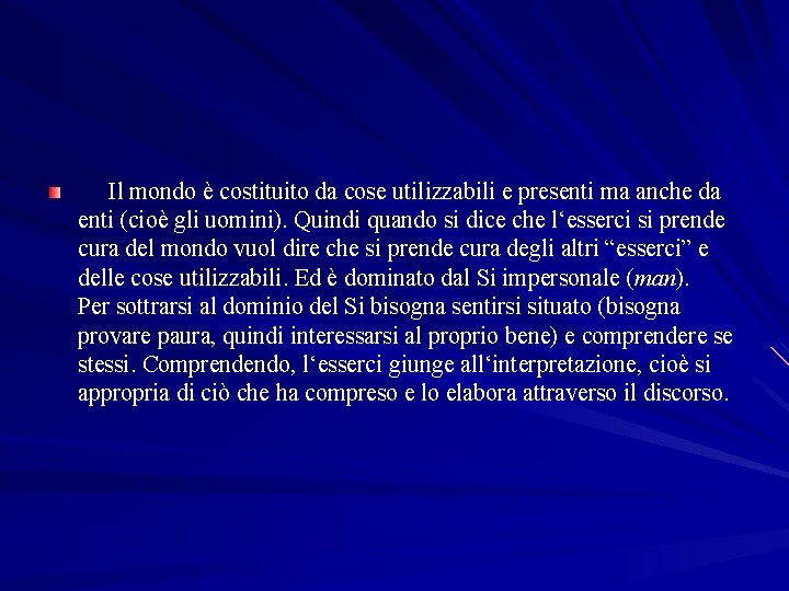 Il mondo è costituito da cose utilizzabili e presenti ma anche da enti (cioè