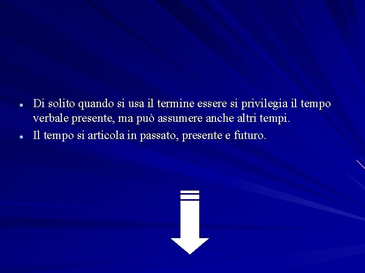  Di solito quando si usa il termine essere si privilegia il tempo verbale