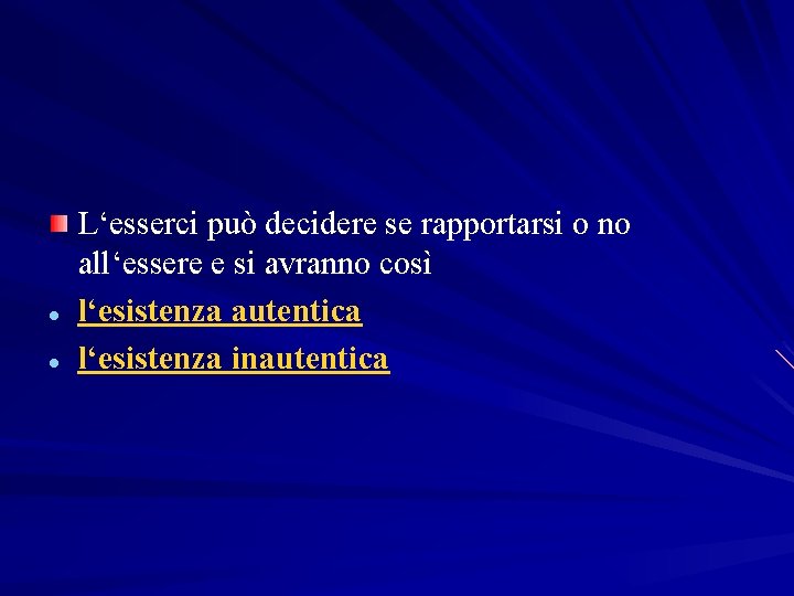  L‘esserci può decidere se rapportarsi o no all‘essere e si avranno così l‘esistenza