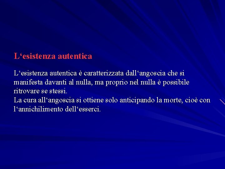 L‘esistenza autentica è caratterizzata dall‘angoscia che si manifesta davanti al nulla, ma proprio nel