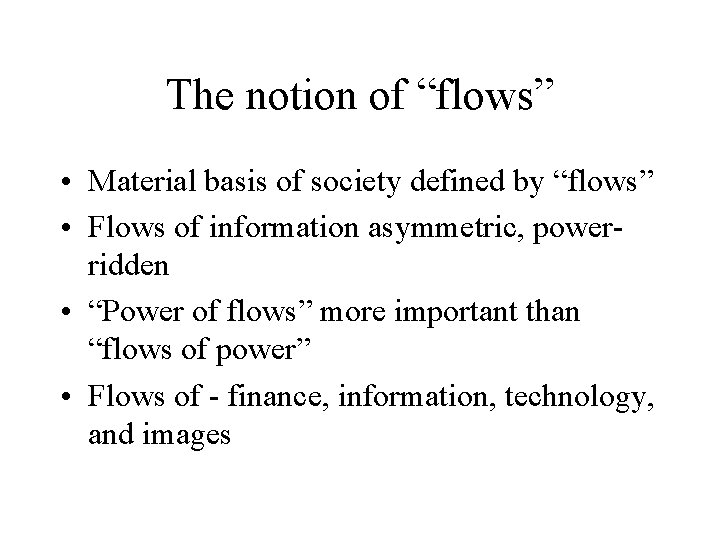 The notion of “flows” • Material basis of society defined by “flows” • Flows