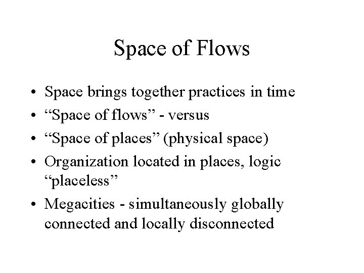 Space of Flows • • Space brings together practices in time “Space of flows”