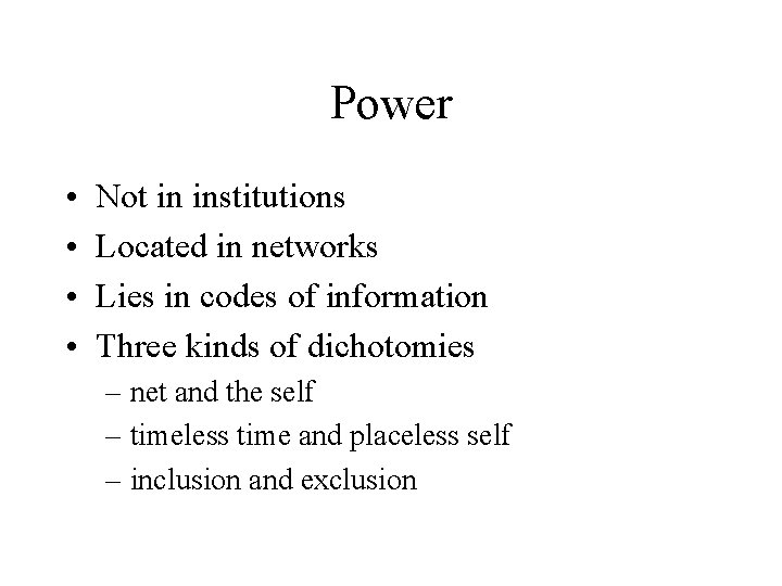 Power • • Not in institutions Located in networks Lies in codes of information