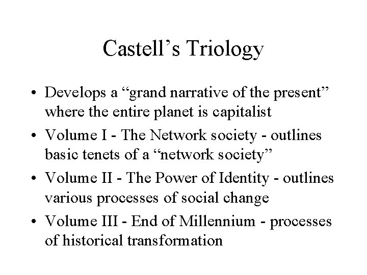 Castell’s Triology • Develops a “grand narrative of the present” where the entire planet
