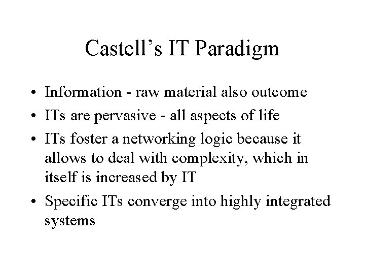 Castell’s IT Paradigm • Information - raw material also outcome • ITs are pervasive
