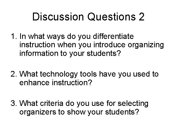 Discussion Questions 2 1. In what ways do you differentiate instruction when you introduce