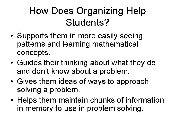 How Does Organizing Help Students? • Supports them in more easily seeing patterns and How Does Organizing Help Students? • Supports them in more easily seeing patterns and