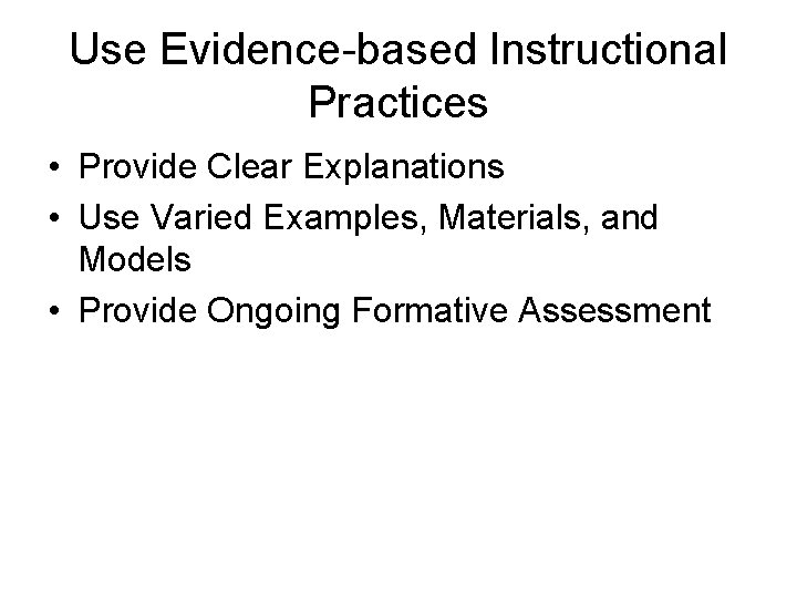Use Evidence-based Instructional Practices • Provide Clear Explanations • Use Varied Examples, Materials, and
