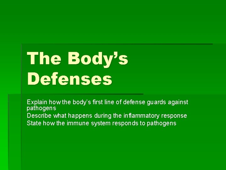 The Body’s Defenses Explain how the body’s first line of defense guards against pathogens