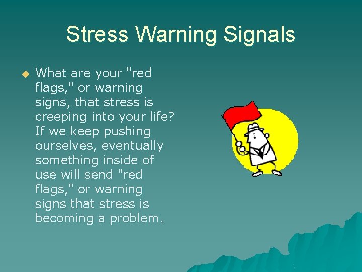 Stress Warning Signals u What are your "red flags, " or warning signs, that