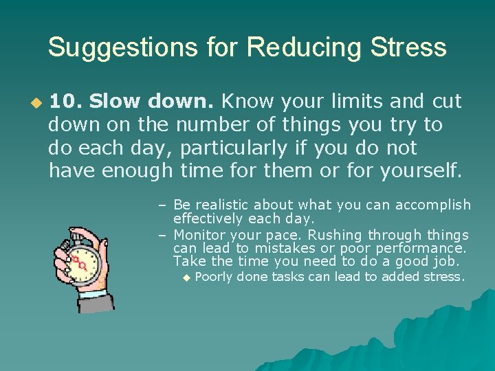 Suggestions for Reducing Stress u 10. Slow down. Know your limits and cut down